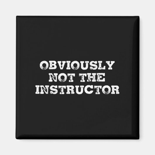 Obviously Not The Instructor Funny Sayings Gift Me Magnet (Vorne)