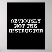 Obviously Not The Instructor Funny Sayings Gift Me Poster (Vorne)
