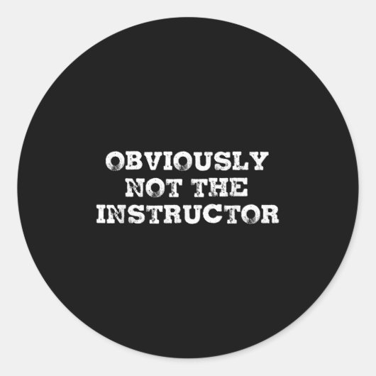 Obviously Not The Instructor Funny Sayings Gift Me Runder Aufkleber (Vorderseite)