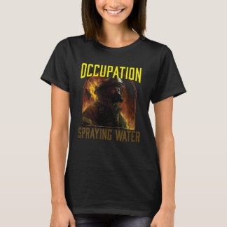 Occupation Spraying Water Fireman Firefighter Fire T-Shirt