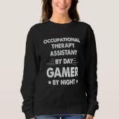 Occupational Therapy Assistant By Day Gamer By Nig Sweatshirt (Vorderseite)