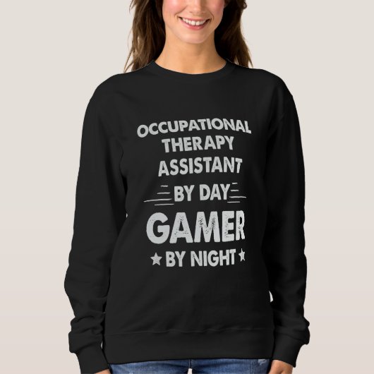 Occupational Therapy Assistant By Day Gamer By Nig Sweatshirt (Vorderseite)