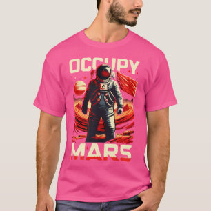 Occupy Mars Planet Funny Astronomie Astrophysik St T-Shirt