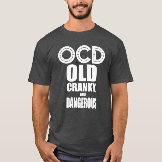 OCD - Altes, verschrobes und gefährliches lustiges T-Shirt