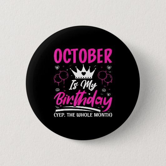 October Is My Birthday The Whole Month October Bir Button (Vorderseite)