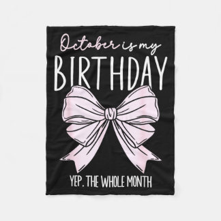 October Is My Birthday Yep The Whole Month October Fleecedecke
