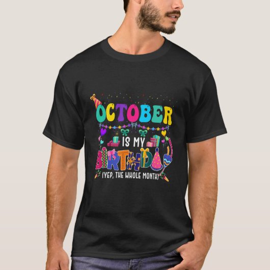 October Is My Birthday Yes The Whole Month Birthda T-Shirt (Vorderseite)