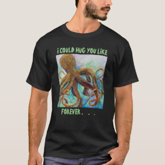 Octopus Forever Hug T - Shirt