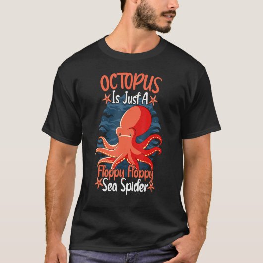 Octopus Is Just A Floppy Floppy Sea Spider Octopus T-Shirt (Vorderseite)