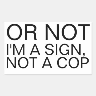 Oder nicht, ich bin ein Schild, kein Polizist, rec Rechteckiger Aufkleber