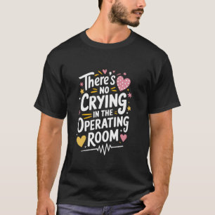 ODER Pflege im Operationssaal gibt es kein Weinen T-Shirt