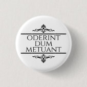 Oderint Dum Metuant Button (Vorderseite)