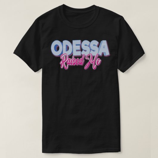 Odessa Raised Me T-Shirt (Design vorne)