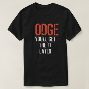 ODGE ERHALTEN SIE DAS "D" SPÄTER T-Shirt