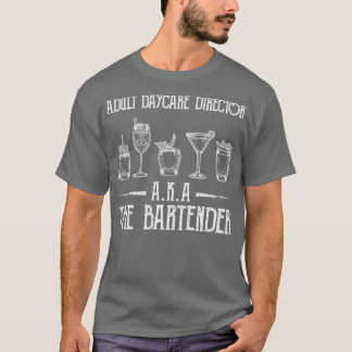 of Adult Daycare Director AKA The Bartender Funny  T-Shirt