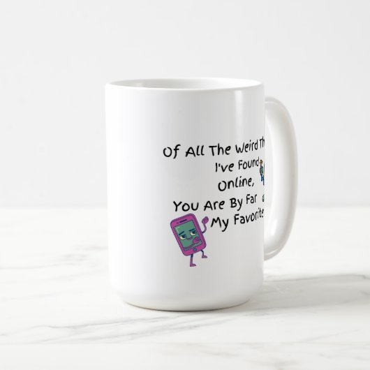 Of All The Weird Things Mug Kaffeetasse (VorderseiteRechts)