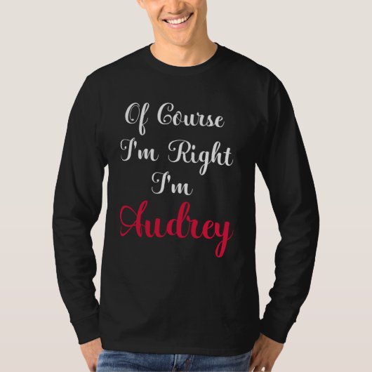 Of Course I am Right I am Audrey T-Shirt (Vorderseite)