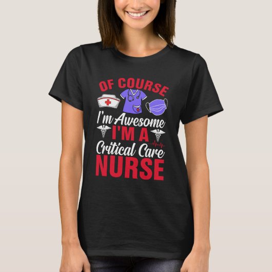 Of Course I’m Awesome – Funny Critical Care Nurse T-Shirt (Vorderseite)
