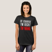Of Course I m Right I m Nana Stubborn Grandmother  T-Shirt (Vorne ganz)