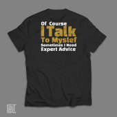 Of Course I Talk To Myself Funny T-Shirt