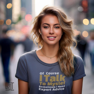 Of Course I Talk To Myself Funny T-Shirt
