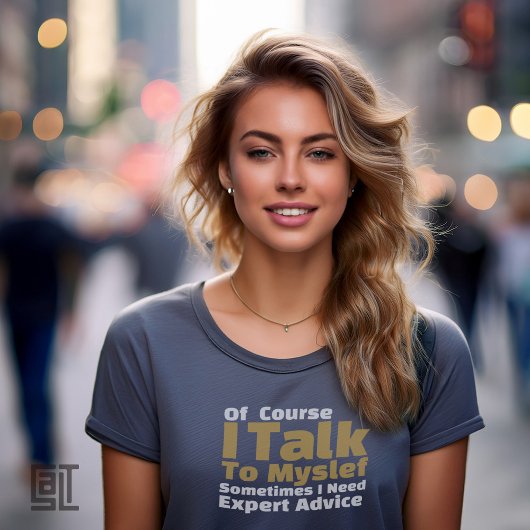 Of Course I Talk To Myself Funny T-Shirt
