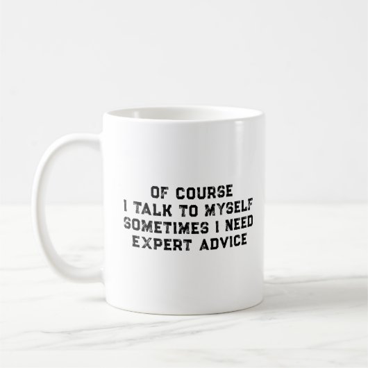 Of Course I Talk To Myself Sometimes I Need Expert Kaffeetasse (Links)
