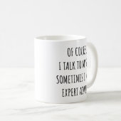 Of Course I Talk to Myself Sometimes I Need Expert Kaffeetasse (VorderseiteRechts)
