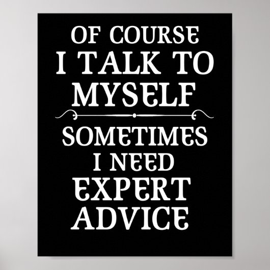 Of Course I Talk to Myself Sometimes I Need Expert Poster (Vorne)