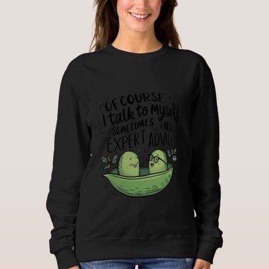 Of Course I Talk to Myself Sometimes I Need Expert Sweatshirt (Vorderseite)