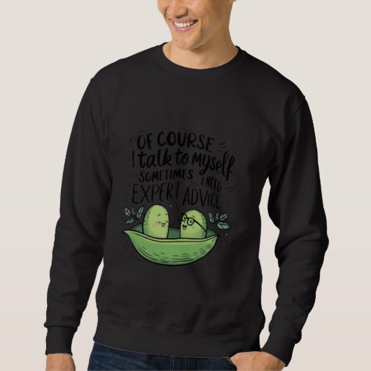 Of Course I Talk to Myself Sometimes I Need Expert Sweatshirt (Vorderseite)