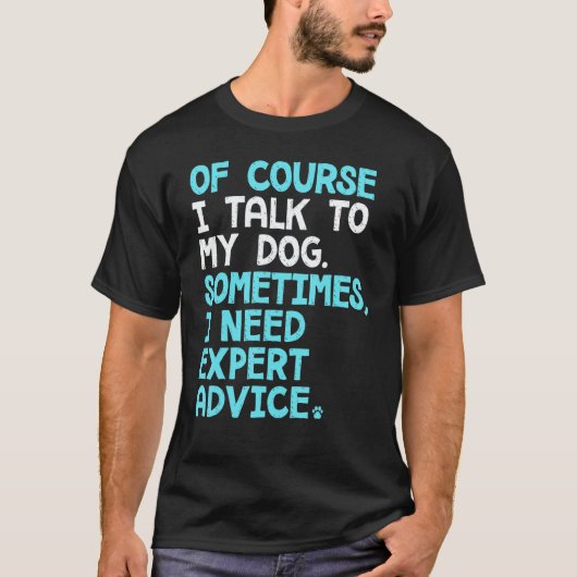Of Course I Talk To Myself Sometimes I Need Expert T-Shirt (Vorderseite)