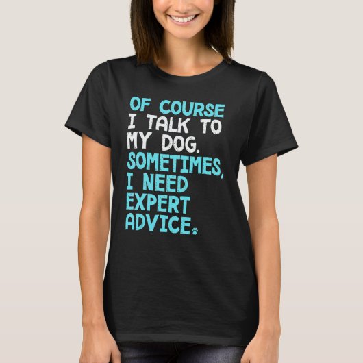 Of Course I Talk To Myself Sometimes I Need Expert T-Shirt (Vorderseite)