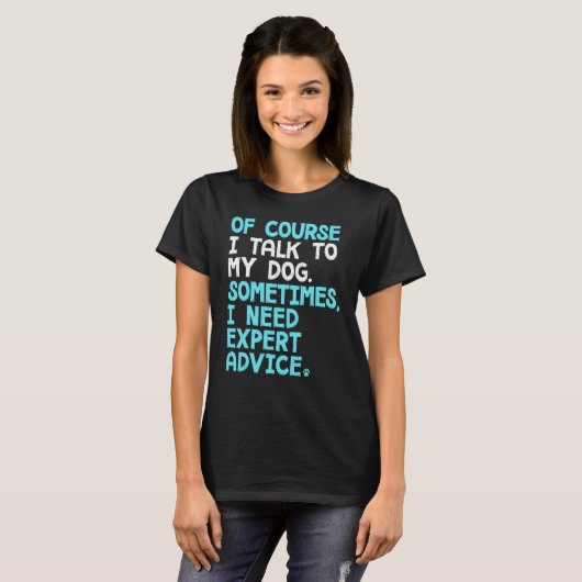 Of Course I Talk To Myself Sometimes I Need Expert T-Shirt (Vorne ganz)