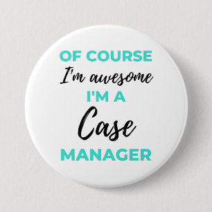 Of Course I'm Awesome I'm A Case Manager 2 Button