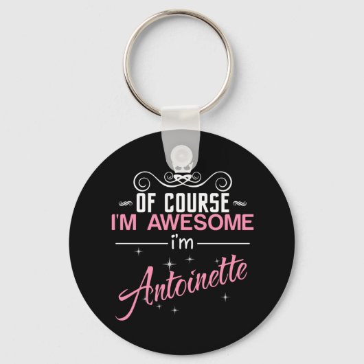 Of Course I'm Awesome I'm Antoinette name Schlüsselanhänger (Vorderseite)