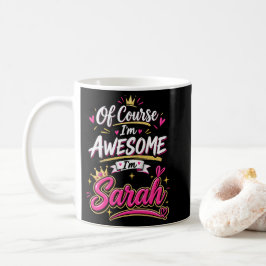 Of Course I'm Awesome I'm Sarah Kaffeetasse