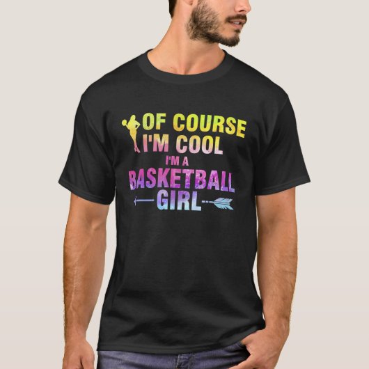 of course I'm cool I'm a basketball girl basketbal T-Shirt (Vorderseite)