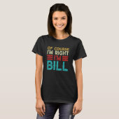 OF COURSE I'M RIGHT I'M BILL Shirt Funny Christmas (Vorne ganz)