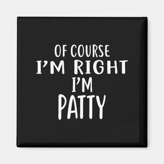 Of Course I'm Right, I'm Patty Novelty Humor Magnet (Vorne)