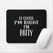 Of Course I'm Right, I'm Patty Novelty Humor Mousepad (Mit Mouse)