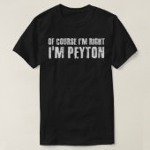OF COURSE I'M RIGHT I'M PEYTON Funny Personalized T-Shirt (Design vorne)