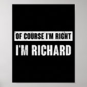 Of Course I'm Right I'm Richard - Funny Richard Na Poster (Vorne)