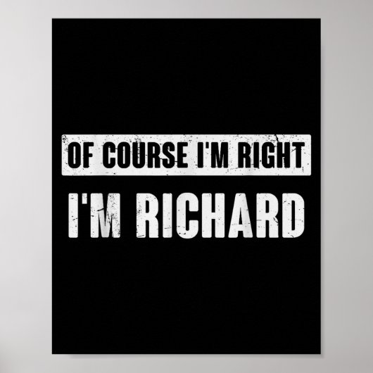 Of Course I'm Right I'm Richard - Funny Richard Na Poster (Vorne)