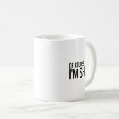 Of Course I'm Right I'm Shelby Name Funny Christma Kaffeetasse (VorderseiteRechts)