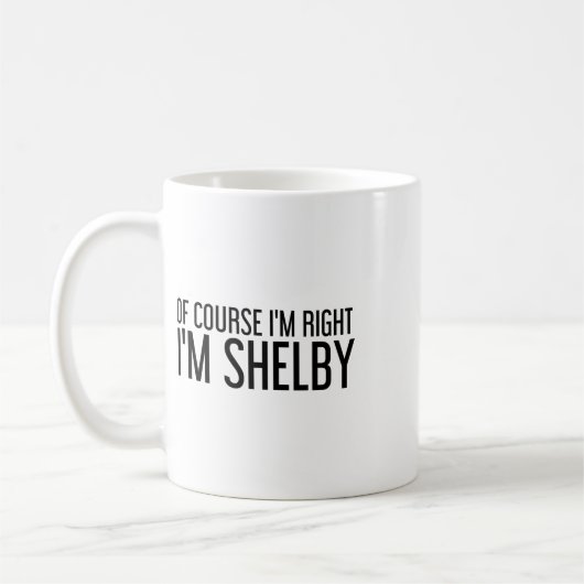 Of Course I'm Right I'm Shelby Name Funny Christma Kaffeetasse (Links)