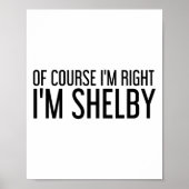 Of Course I'm Right I'm Shelby Name Funny Christma Poster (Vorne)