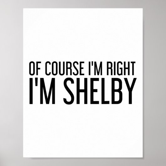 Of Course I'm Right I'm Shelby Name Funny Christma Poster (Vorne)