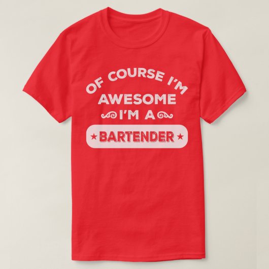 OF COURSE Ix27M AWESOME Ix27M A BARTENDER T-Shirt (Design vorne)