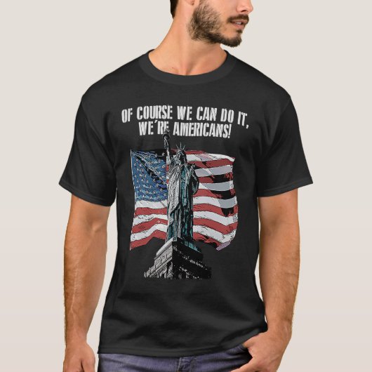 Of Course We Are Americans USA Independence Americ T-Shirt (Vorderseite)